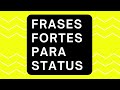 FRASES FORTES PARA STATUS 🌻