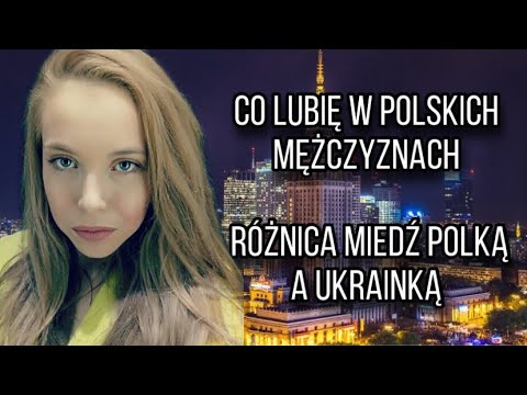 Co Ja Lubie W Polskich Mezczyznach Ukrainka Odpowiada Na Pytania Polakow Ukrainki Polki Roznica Youtube