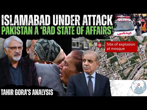 Islamabad under Attack, sadly - Pakistan A ‘Bad State of Affairs’ - Tahir Gora’s Analysis
