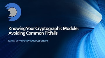 Knowing Your Cryptographic Module: Avoiding Common Pitfalls - Part 1: Module Origins