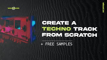 Create a complete Techno Track from Scratch + FREE SAMPLES