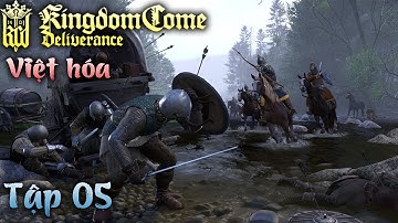 Kingdom Come: Deliverance | Full Việt hóa (No DLC) | Chế độ Hardcore | Tập 05 | Điều tra vụ đột kích