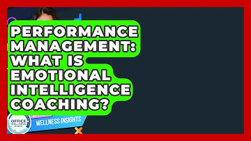 Performance Management: What Is Emotional Intelligence Coaching? - Office Wellness Insights
