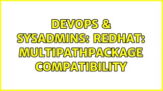 DevOps & SysAdmins: RedHat: MultipathPackage Compatibility