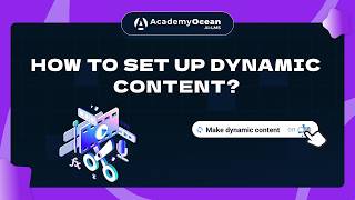 How to Set Up Dynamic Content in LMS | AcademyOcean Tutorial