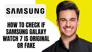 How to Check if Samsung Galaxy Watch 7 Is Original or Fake
