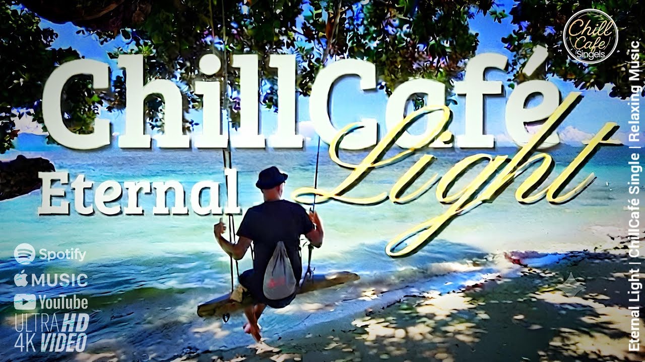 eternal-light-chillcaf-single-relaxing-music-hifi-4k-youtube