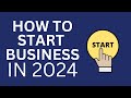 How to start a business in 2024 for beginners