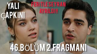 yalı çapkını 46.bölüm 2. fragmanı |feritle seyran ayrıldı !!
