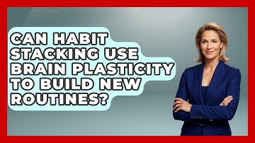Can Habit Stacking Use Brain Plasticity To Build New Routines? - Habit Hacks Hub