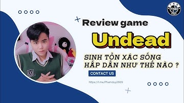 Review game Undead sinh tồn xác sống hấp dẫn như thế nào ?