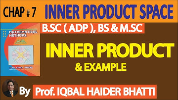 Ch# 7|Inner Product Space Definition of Inner Product and Example |Mathematical Method   Yusuf Lec 1