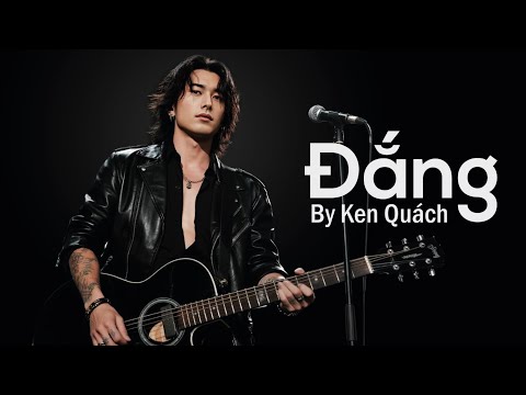 ĐẮNG Ken Quách Official Bài Hát Viết Từ Chính Cuộc đời Tôi