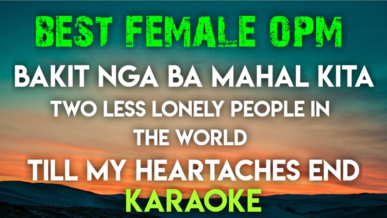 BEST FEMALE OPM KARAOKE │ BAKIT NGA BA MAHAL KITA │ TWO LESS LONELY