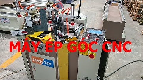 GIỚI THIỆU CHI TIẾT MÁY ÉP GÓC CNC FENSTEK