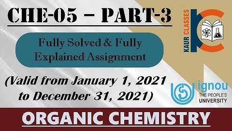 CHE-05 | Part-3 | IGNOU Fully Solved Assignment | Jan 2021 to Dec 2021 | BSC | Organic Chemistry |