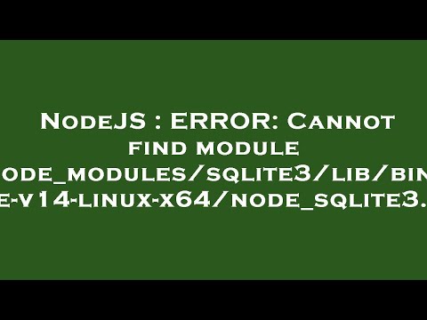 NodeJS : ERROR: Cannot find module '.../node_modules/sqlite3/lib/binding/node-v14-linux-x64/node_sql