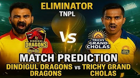 TNPL 2025 Eliminator: Dindigul Dragons vs Trichy Grand Cholas | Match Prediction & Winning Tips