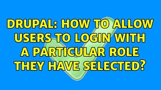 Drupal: How to allow users to login with a particular role they have selected? (2 Solutions!!)