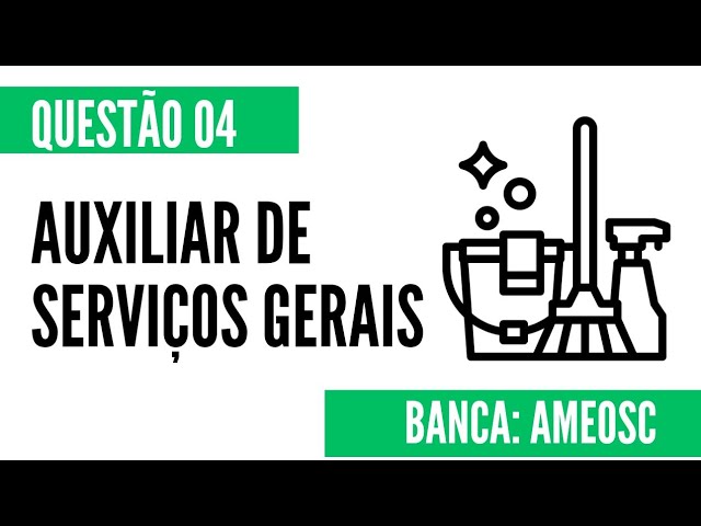 Questão 04 - Auxiliar de Serviços Gerais - AMEOSC