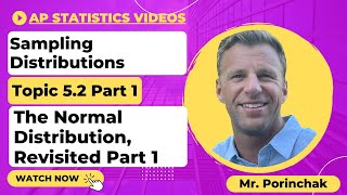 AP Statistics: Topic 5.2 The Normal Distribution, Revisited Part 1