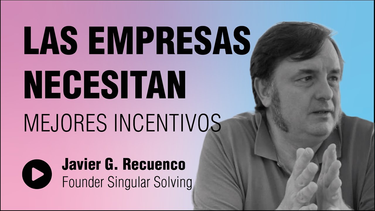 Los Incentivos están Matando la Productividad de las Empresas | Javier Recuenco