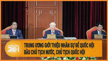 Trung ương giới thiệu nhân sự để Quốc hội bầu Chủ tịch nước, Chủ tịch Quốc hội