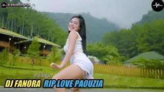 DJ RIP LOVE PAOUZIA PALING ENAK VIRAL TIK TOK 2022 | DJ FANORA