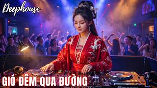 Gió Đêm Qua Đường Remix (Deep House) - Chu Thúy Quỳnh | Nhạc Lái Xe Đêm Cực Cuốn | Gió Melody