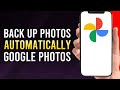 How To Automatically Backup Photos To Google Photos (Auto Upload Photos)