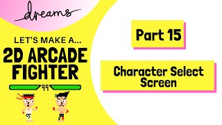 Part 15: Character Select Screen | Let's Make a 2D FIGHTER in DREAMS | Dreams PS4