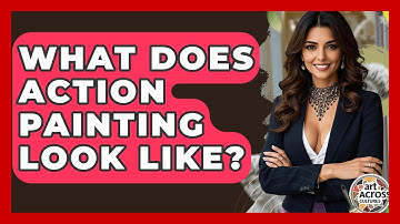 What Does Action Painting Look Like? - Art Across Cultures