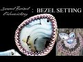 Seed Bead Embroidery Tutorial MATERIALS AND BASIC BEZELS
