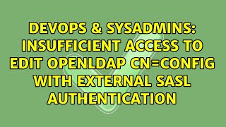 Insufficient access to edit OpenLDAP cn=config with external SASL authentication Profile
