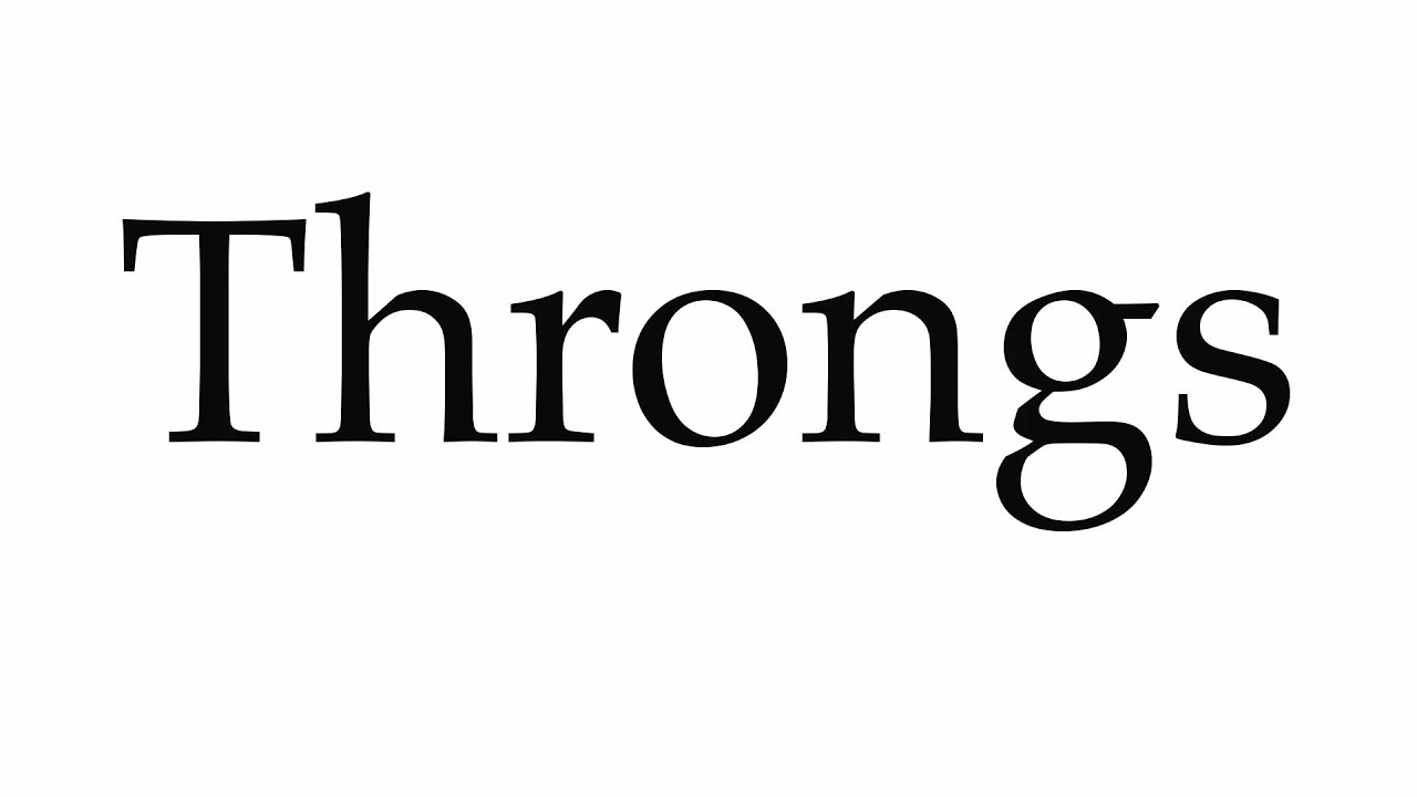How to Pronounce Throngs