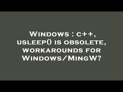 Windows : c++, usleep() is obsolete, workarounds for Windows/MingW?