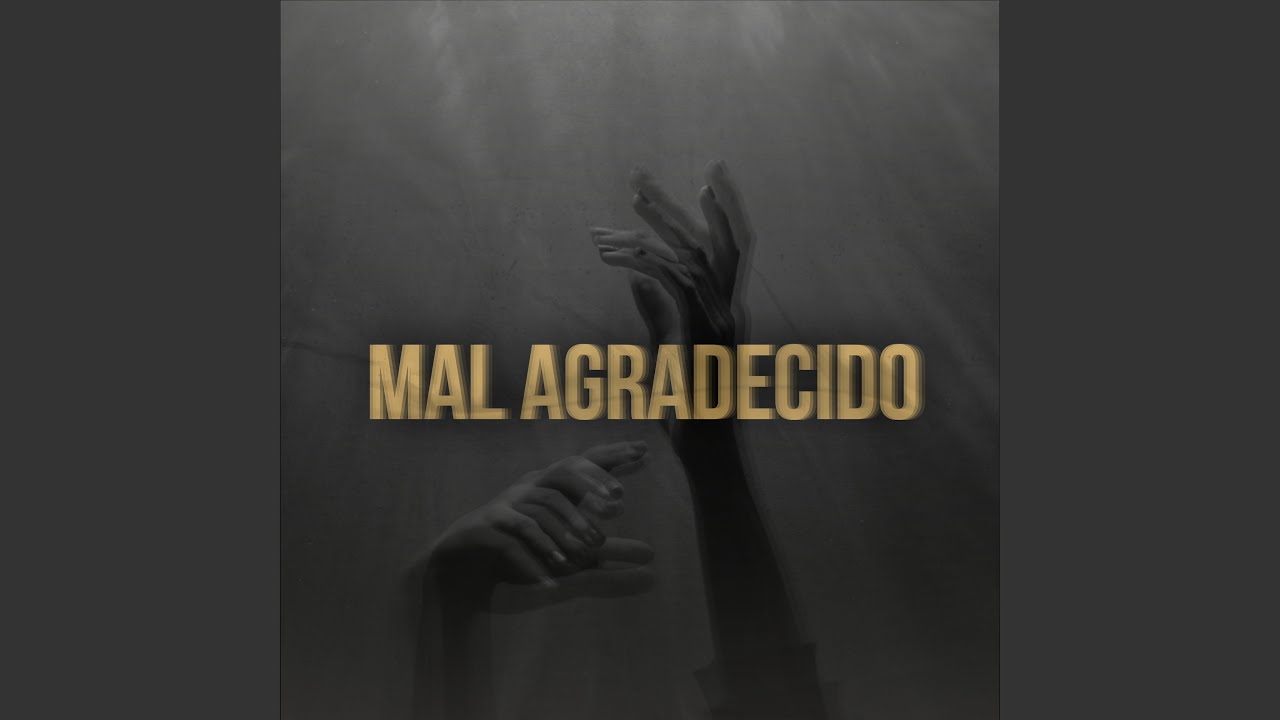 Watch Mal Agradecido on YouTube Watch Mal Agradecido on YouTube