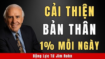 Cải Thiện Bản Thân 1% Mỗi Ngày | Động Lực Từ Jim Rohn