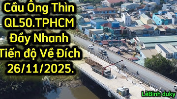 QL50 Cầu Ông Thìn Đẩy Nhanh Tiến Độ thi công về cuối .TPHCM.26/11/2025.