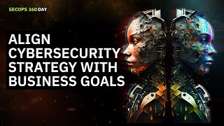 SecOps 360 Day | Muhammad Adel: Align Cybersecurity Strategy with Business Goals