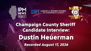 IPM News — Champaign County Sheriff 2026 Candidate Interview: Dustin Heuerman