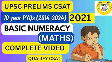 UPSC PRELIMS| 10 year pyqs (2014-2024) BASIC NUMERACY(Maths) | 2021| Complete Video | QUALIFY CSAT