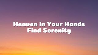 Heaven in Your Hands- Find Serenity (Lyrics)