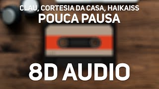 Clau, Cortesia Da Casa, Haikaiss - Pouca Pausa (8D Audio)