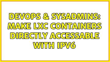 DevOps & SysAdmins: Make LXC containers directly accessable with ipv6