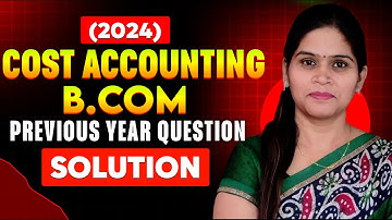Cost Accounting | B.Com | Previous Year Question Paper Solution | 2024 | CCSU | PYQ |