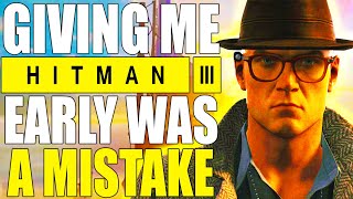 Giving me Hitman 3 early was a mistake