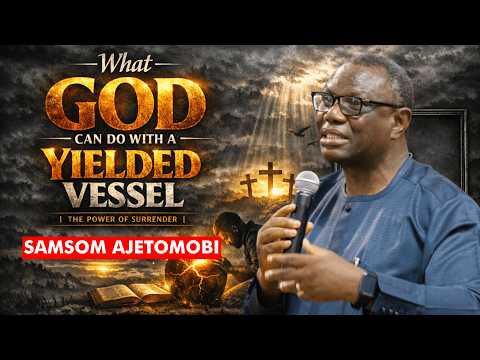 What God Can Do With a Yielded Vessel - Samson Ajetomobi || Power of Surrender