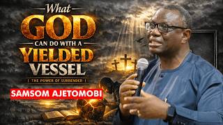 What God Can Do With a Yielded Vessel - Samson Ajetomobi || Power of Surrender