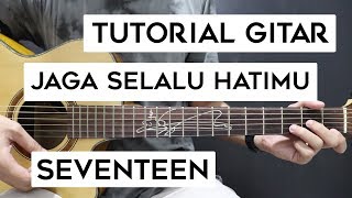 (Tutorial Gitar) SEVENTEEN - Jaga Selalu Hatimu | Lengkap Dan Mudah